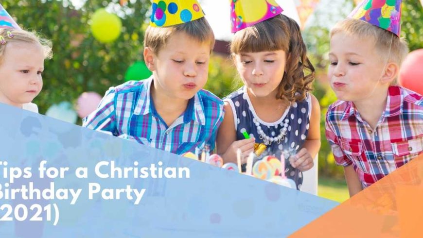 Tips for a Christian Birthday Party (2021)