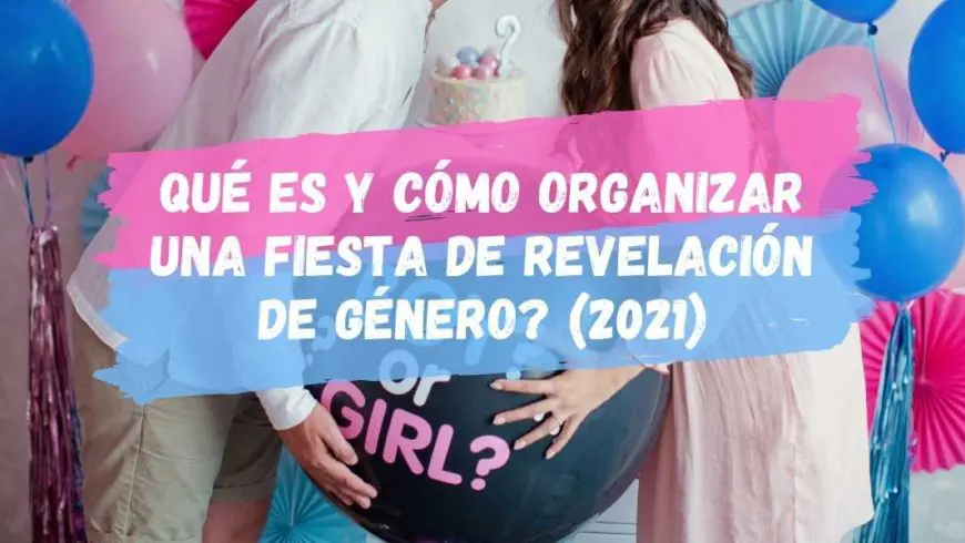 Qué es y cómo organizar una Fiesta de Revelación de Género? (2021)