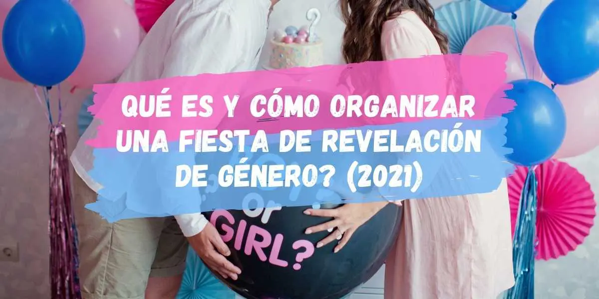 Qué es y cómo organizar una Fiesta de Revelación de Género? (2021)