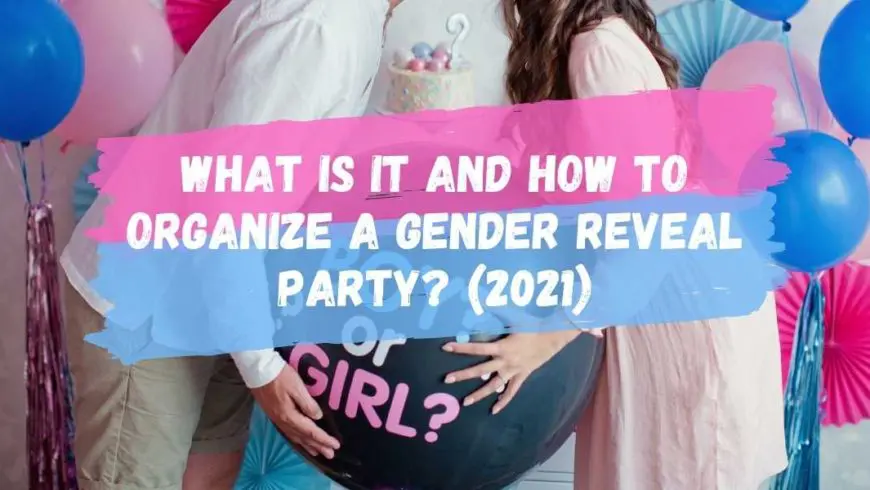 What is it and how to organize a Gender Reveal Party? (2021)