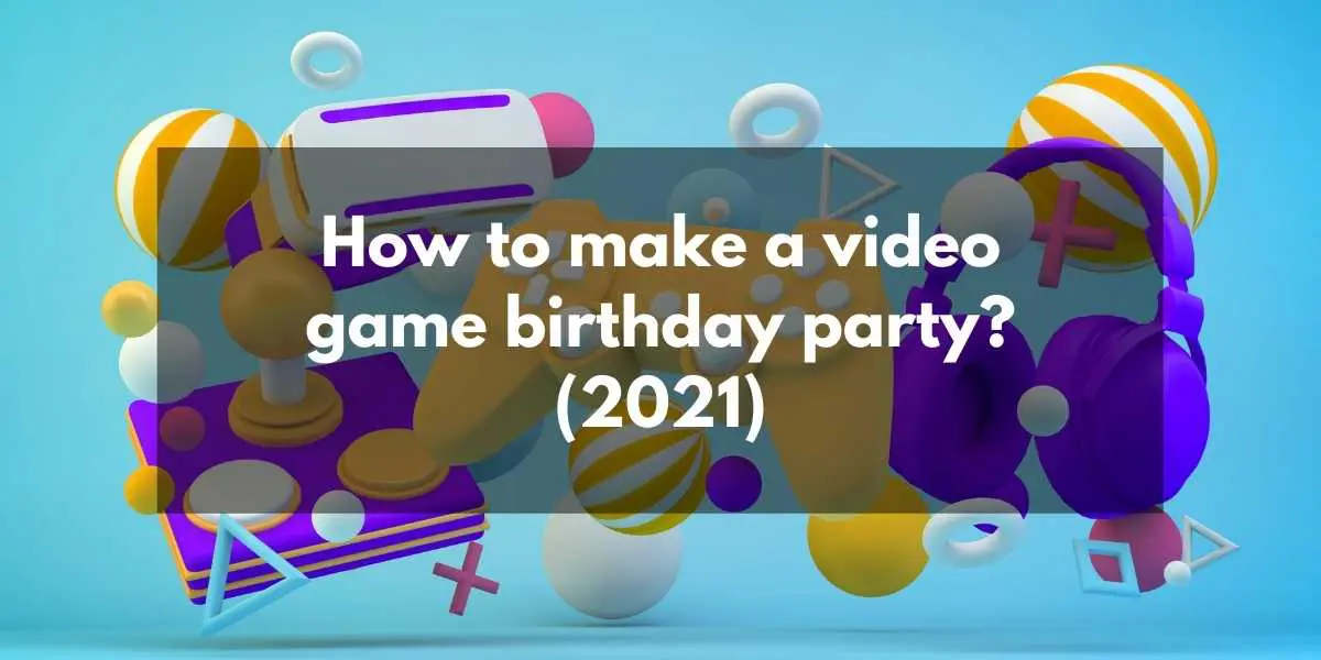 how to make a video game birthday party
